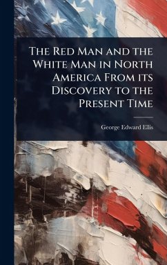 Cover The Red Man and the White Man in North America From its Discovery to the Present Time