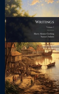 Writings - Cushing, Harry Alonzo; Adams, Samuel Writings - Cushing, Harry Alonzo; Adams, Samuel