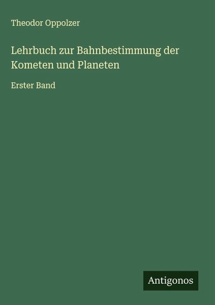 Lehrbuch zur Bahnbestimmung der Kometen und Planeten