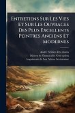 Entretiens Sur Les Vies Et Sur Les Ouvrages Des Plus Excellents Peintres Anciens Et Modernes