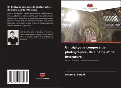 Un triptyque composé de photographie, de cinéma et de littérature - Smajli, Alban E.