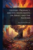 History, Prophecy and the Monuments; or, Israel and the Nations