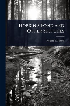 Hopkin s Pond and Other Sketches - Morris, Robert T Hopkin s Pond and Other Sketches - Morris, Robert T