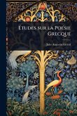 Études sur la PoÃ(c)sie Grecque Études sur la PoÃ(c)sie Grecque