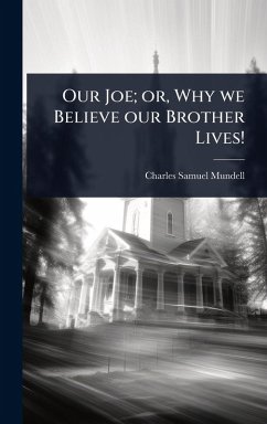 Our Joe; or, Why we Believe our Brother Lives! Cover Our Joe; or, Why we Believe our Brother Lives!
