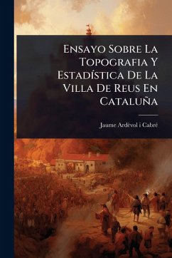 Cover Ensayo Sobre La Topografia Y EstadÃ-stica De La Villa De Reus En Cataluña