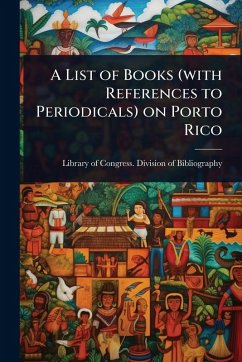 Cover A List of Books (with References to Periodicals) on Porto Rico