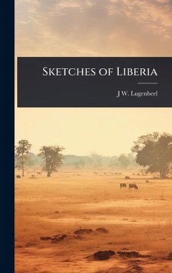 Sketches of Liberia - Lugenbeel, J W ?-