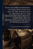 Rules for the Government of Employees. Effective May 29, 1910. Superseding all Previous Rules and Instructions Inconsistent Therewith. Special Instructions may be Issued by Proper Authority .. Rules for the Government of Employees. Effective May 29, 1910. Superseding all Previous Rules and Instructions Inconsistent Therewith. Special Instructions may be Issued by Proper Authority ..