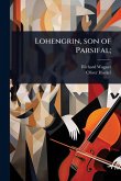 Lohengrin, son of Parsifal; Lohengrin, son of Parsifal;