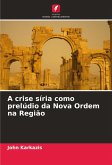 A crise síria como prelúdio da Nova Ordem na Região A crise síria como prelúdio da Nova Ordem na Região