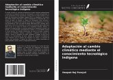 Adaptación al cambio climático mediante el conocimiento tecnológico indígena