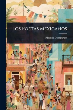 Los Poetas Mexicanos - Domã-Nguez, Ricardo Los Poetas Mexicanos - Domã-Nguez, Ricardo