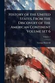 History of the United States, From the Discovery of the American Continent Volume set 6