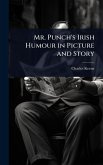 Mr. Punch's Irish Humour in Picture and Story Mr. Punch's Irish Humour in Picture and Story