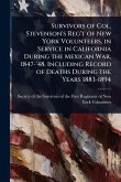 Survivors of Col. Stevenson's Reg't of New York Volunteers, in Service in California During the Mexican War, 1847-'48. Including Record of Deaths During the Years 1883-1894