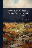 Songs and Tales of Saint Columba and his Age Songs and Tales of Saint Columba and his Age