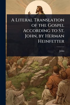 Cover A Literal Translation of the Gospel According to St. John, by Herman Heinfetter