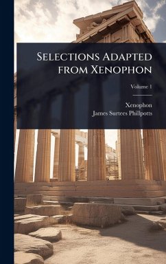 Selections Adapted from Xenophon - Xenophon; Phillpotts, James Surtees