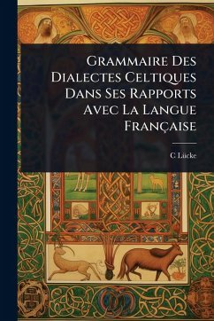 Cover Grammaire Des Dialectes Celtiques Dans Ses Rapports Avec La Langue Française