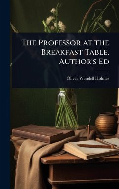The Professor at the Breakfast Table. Author's Ed - Holmes, Oliver Wendell