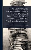 O Diccionario Anonymo Da Lingua Geral Do Brasil Publicado De Novo Com O Seu Reverso Por Julio Platzmann