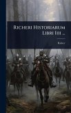 Richeri Historiarum Libri Iiii ... Richeri Historiarum Libri Iiii ...