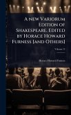 A new Variorum Edition of Shakespeare. Edited by Horace Howard Furness [and Others]