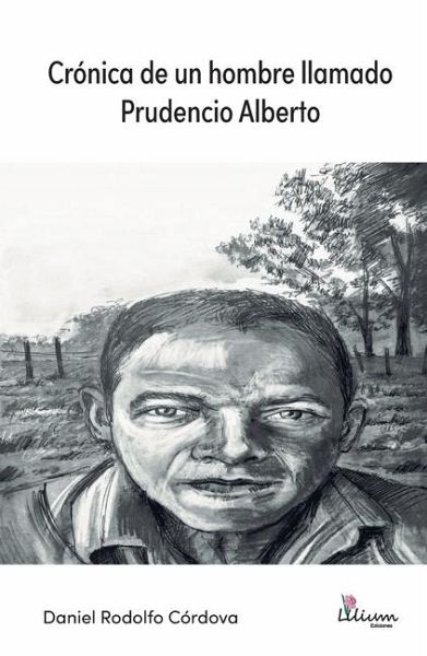 Crónica de un hombre llamado Prudencio Alberto Crónica de un hombre llamado Prudencio Alberto