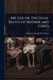 Mr. Lex; or, The Legal Status of Mother and Child