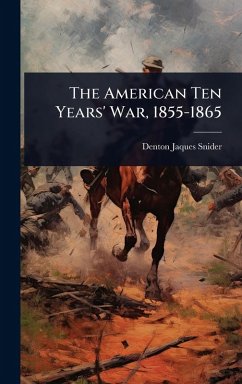 The American Ten Years' War, 1855-1865 Cover The American Ten Years' War, 1855-1865