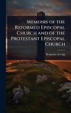Memoirs of the Reformed Episcopal Church and of the Protestant Episcopal Church