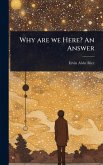 Why are we Here? An Answer