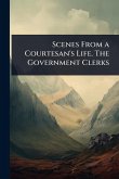 Scenes From a Courtesan's Life. The Government Clerks Scenes From a Courtesan's Life. The Government Clerks