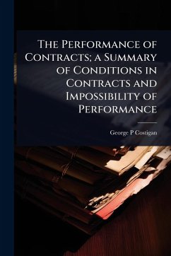 The Performance of Contracts; a Summary of Conditions in Contracts and Impossibility of Performance - Costigan, George P