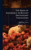 The Basis of Assurance in Recent Protestant Theologies The Basis of Assurance in Recent Protestant Theologies
