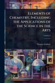 Elements of Chemistry, Including the Applications of the Science in the Arts