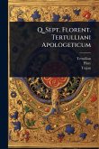 Q. Sept. Florent. Tertulliani Apologeticum