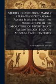 Studies in Evolution; Mainly Reprints of Occasional Papers Selected From the Publications of the Laboratory of Invertebrate Paleontology, Peabody Museum, Yale University