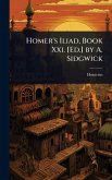 Homer's Iliad, Book Xxi. [Ed.] by A. Sidgwick