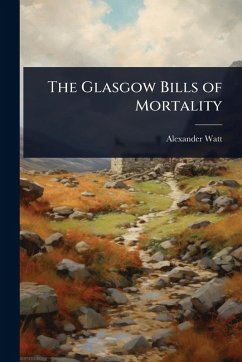 The Glasgow Bills of Mortality - Watt, Alexander