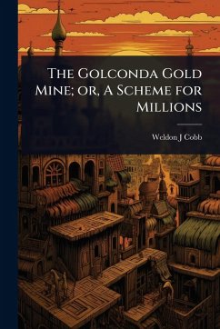 Cover The Golconda Gold Mine; or, A Scheme for Millions