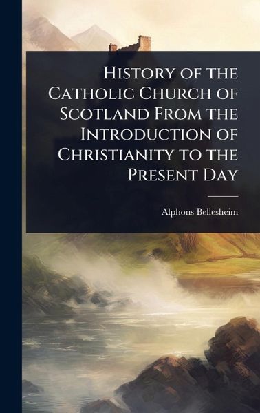 History of the Catholic Church of Scotland From the Introduction of Christianity to the Present Day History of the Catholic Church of Scotland From the Introduction of Christianity to the Present Day