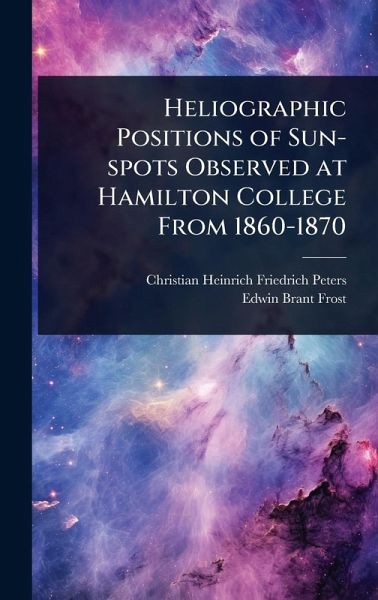 Heliographic Positions of Sun-spots Observed at Hamilton College From 1860-1870 Heliographic Positions of Sun-spots Observed at Hamilton College From 1860-1870