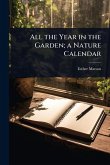 All the Year in the Garden; a Nature Calendar All the Year in the Garden; a Nature Calendar
