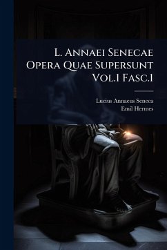 L. Annaei Senecae Opera Quae Supersunt Vol.1 Fasc.1 - Seneca, Lucius Annaeus; Hermes, Emil