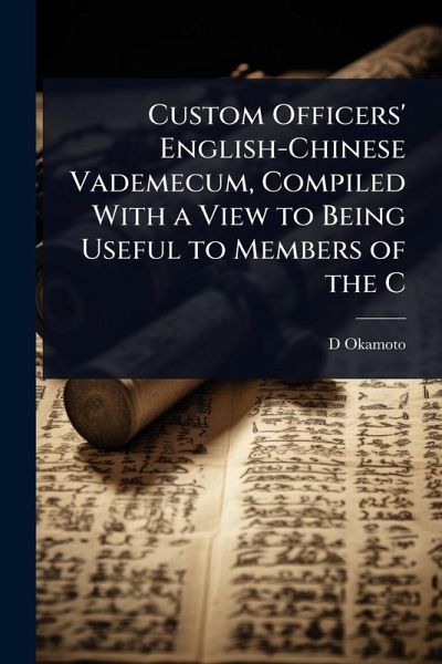 Custom Officers' English-Chinese Vademecum, Compiled With a View to Being Useful to Members of the C Custom Officers' English-Chinese Vademecum, Compiled With a View to Being Useful to Members of the C