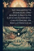 Say Masantos Ya Evangelio, Ono Maong Ã Balita Na Catacan Tayon Jesu-Cristo Onong Na Insulat Nen Lucas