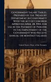 Government Salary Tables. Prepared by the Treasury Department in Conformity With the act of Congress Approved April 28, 1904, for use in the Payment of Persons in the Employment of the Government who Receive Annual or Monthly Salaries