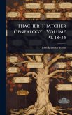 Thacher-Thatcher Genealogy .. Volume pt. 18-34 Thacher-Thatcher Genealogy .. Volume pt. 18-34